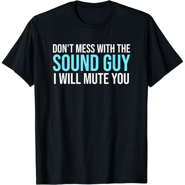Don't Mess With The Sound Guy Shirt - Sound Engineer Shirts Don't Mess With The Sound Guy Shirt - Sound Engineer Shirts