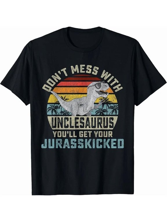 Don't Mess With Unclesaurus You'll Get Jurasskicked Uncle Everyday T-Shirt, Size S-5XL