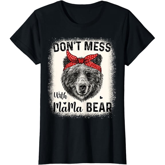 Don't Mess with Mama Bear Funny Mom Bleached Mothers Day T-Shirt