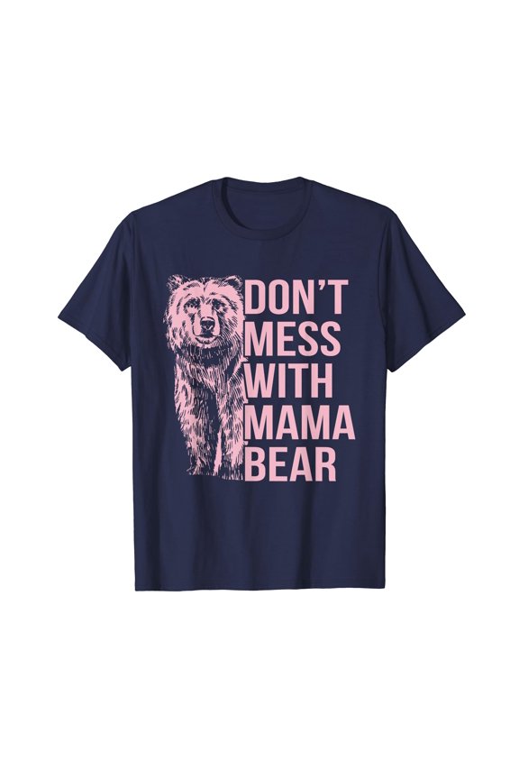 Don't Mess with Mama Bear T-Shirt Gift Mom Mommy Mama Mothers Day Funny Cute
