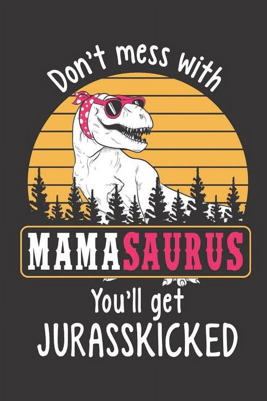 Don't Mess With Mamasaurus You'll Get Jurasskicked Shirt Don't Mess With Mamasaurus You'll Get Jurasskicked Shirt