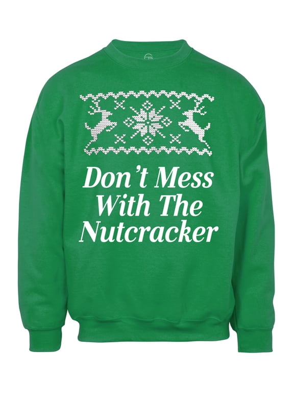 Don't Mess with the Nutcracker Christmas Ugly Sweater - Green - Medium