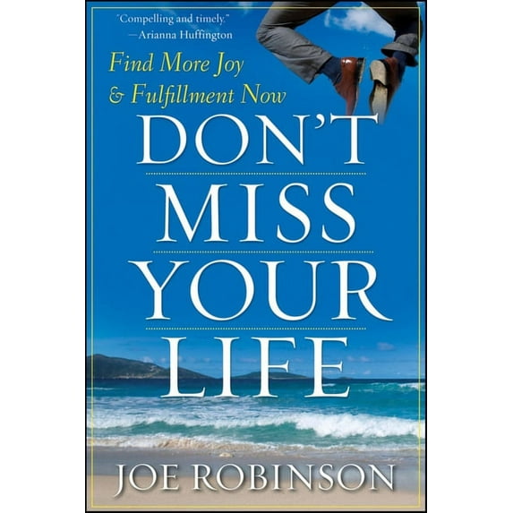 Don't Miss Your Life: Find More Joy and Fulfillment Now, (Hardcover)
