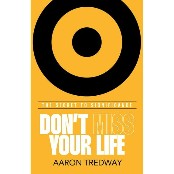 Don't Miss Your Life: The Secret to Significance, (Paperback)