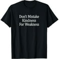 thumbnail image 1 of Don't Mistake Kindness For Weakness - T-Shirt, 1 of 4