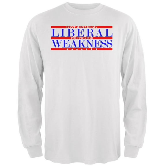 Don't Mistake Liberals for Weak Mens Long Sleeve T Shirt White LG