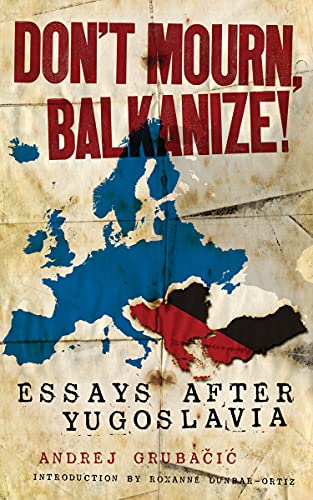 PM PRESS Pre-Owned Don't Mourn, Balkanize!: Essays After Yugoslavia (Paperback) 1604863021 9781604863024