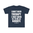 thumbnail image 1 of Don't Need Therapy Just Need to do Karate  Unisex T-shirt S-3XL, 1 of 2