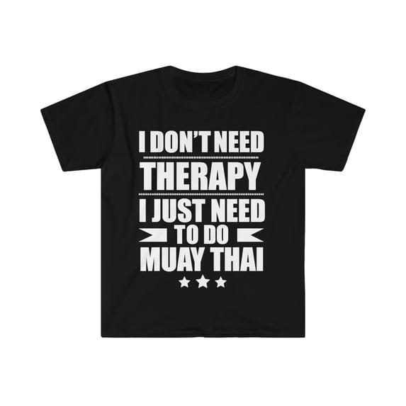 Don't Need Therapy Just Need to play Muay Thai Unisex T-shirt S-3XL