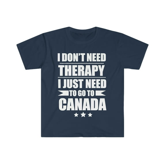 Don't Need Therapy Need to go to Canada Unisex T-shirt S-3XL Vacation