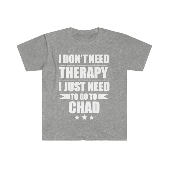 Don't Need Therapy Need to go to Chad Unisex T-shirt S-3XL Vacation