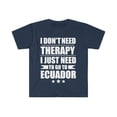 thumbnail image 1 of Don't Need Therapy Need to go to Ecuador Unisex T-shirt S-3XL Vacation, 1 of 2