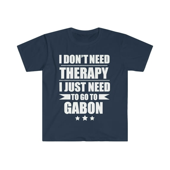 Don't Need Therapy Need to go to Gabon Unisex T-shirt S-3XL Vacation