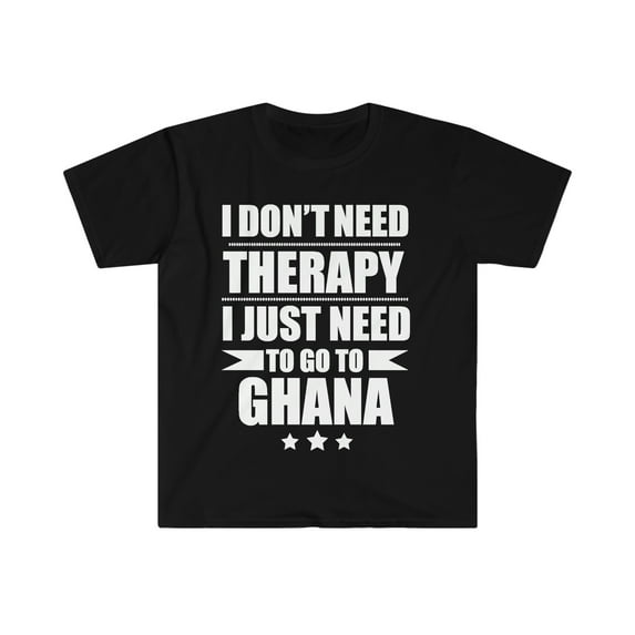 Don't Need Therapy Need to go to Ghana Unisex T-shirt S-3XL Vacation