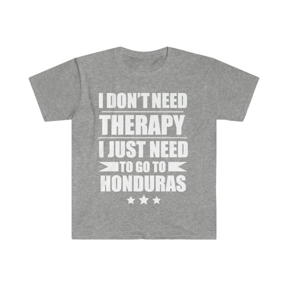 Don't Need Therapy Need to go to Honduras Unisex T-shirt S-3XL Vacation