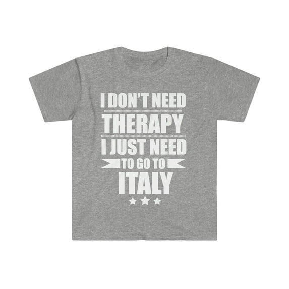 Don't Need Therapy Need to go to Italy Unisex T-shirt S-3XL Vacation