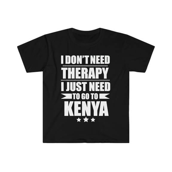 Don't Need Therapy Need to go to Kenya Unisex T-shirt S-3XL Vacation