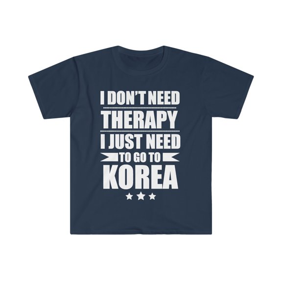 Don't Need Therapy Need to go to Korea Unisex T-shirt S-3XL Vacation