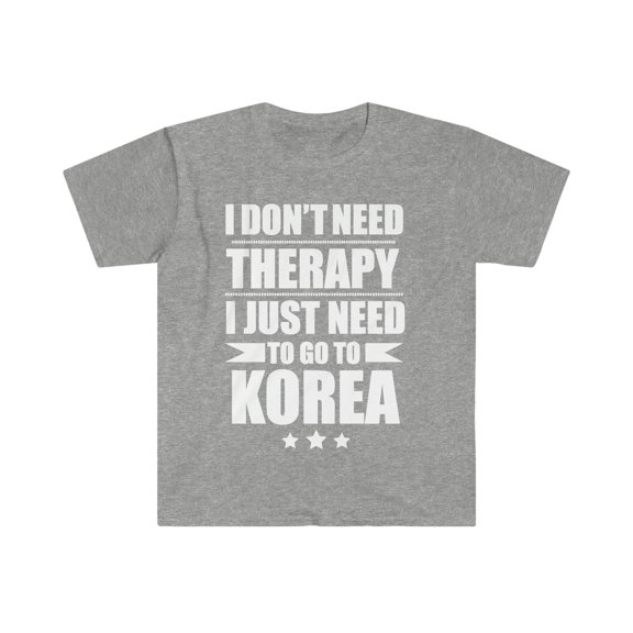 Don't Need Therapy Need to go to Korea Unisex T-shirt S-3XL Vacation