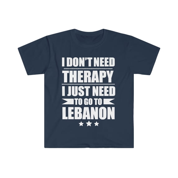 Don't Need Therapy Need to go to Lebanon Unisex T-shirt S-3XL Vacation