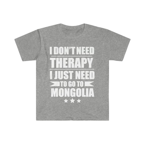 Don't Need Therapy Need to go to Mongolia Unisex T-shirt S-3XL Vacation
