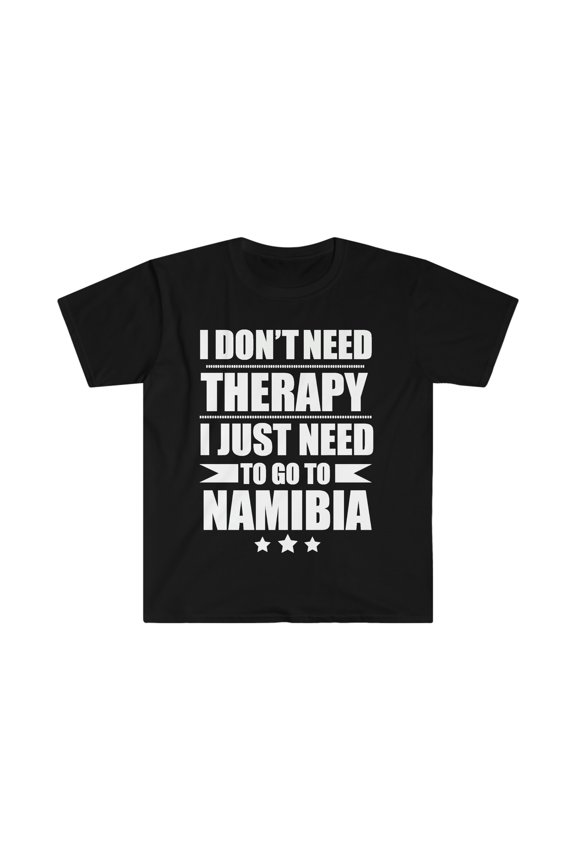 Don't Need Therapy Need to go to Namibia Unisex T-shirt S-3XL Vacation