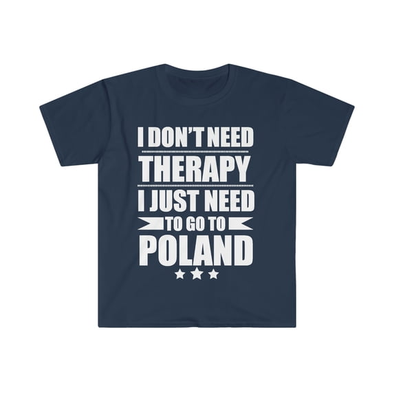 Don't Need Therapy Need to go to Poland Unisex T-shirt S-3XL Vacation