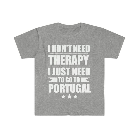 Don't Need Therapy Need to go to Portugal Unisex T-shirt S-3XL Vacation