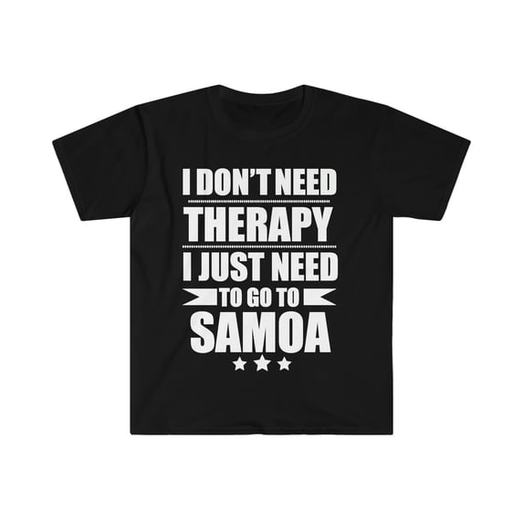 Don't Need Therapy Need to go to Samoa Unisex T-shirt S-3XL Vacation
