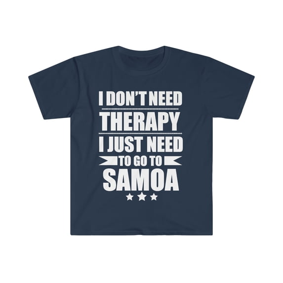 Don't Need Therapy Need to go to Samoa Unisex T-shirt S-3XL Vacation