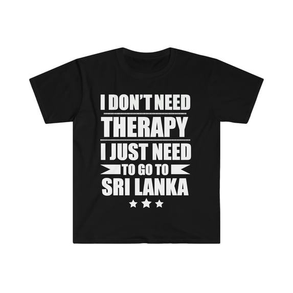 Don't Need Therapy Need to go to Sri Lanka Unisex T-shirt S-3XL Vacation