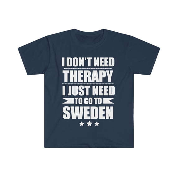 Don't Need Therapy Need to go to Sweden Unisex T-shirt S-3XL Vacation