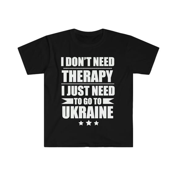 Don't Need Therapy Need to go to Ukraine Unisex T-shirt S-3XL Vacation