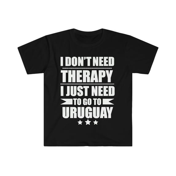 Don't Need Therapy Need to go to Uruguay Unisex T-shirt S-3XL Vacation