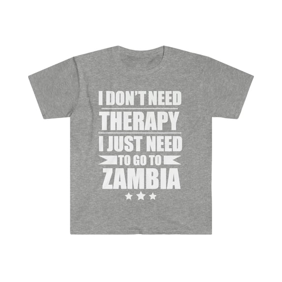 Don't Need Therapy Need to go to Zambia Unisex T-shirt S-3XL Vacation