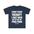 thumbnail image 1 of Don't Need Therapy Need to play ping pong table tennis Unisex T-shirt S-3XL, 1 of 2