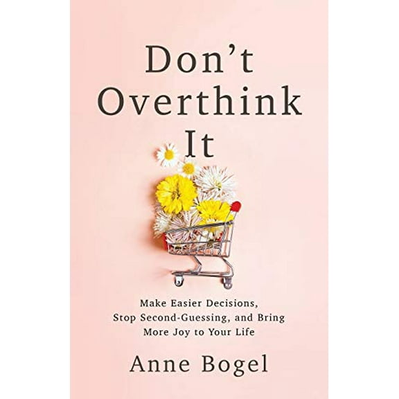 Pre-Owned Don't Overthink It: Make Easier Decisions, Stop Second-Guessing, and Bring More Joy to Your Life (Paperback) 0801094461 9780801094460