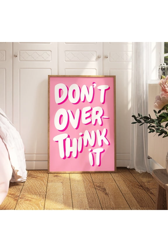 Don't Overthink It T-Shirt Girly Pink Preppy Maximalist Inspirational Typography Tee Unframed Paper Print