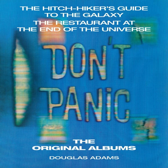 Don't Panic: The Hitch-Hiker's Guide to the Galaxy, the Restaurant at the End of the Universe: The Original Albums, (Audiobook)
