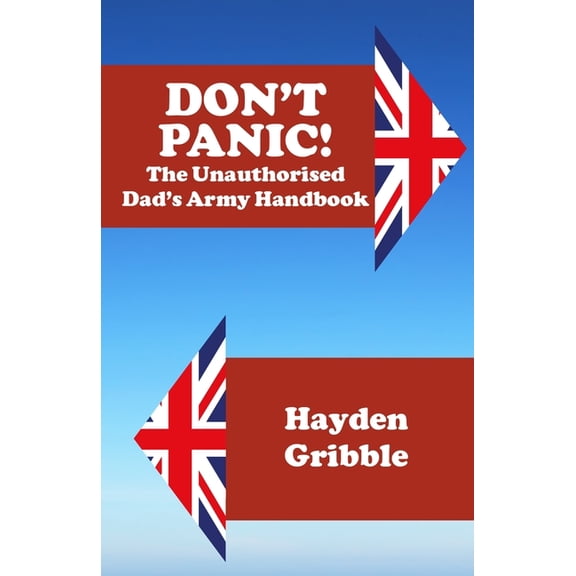 Don't Panic! The Unauthorised Dad's Army Handbook, (Paperback)