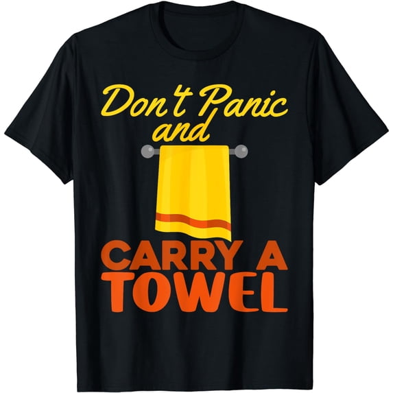 Don't Panic and Carry A Towel - Towel Day May 25th T-Shirt