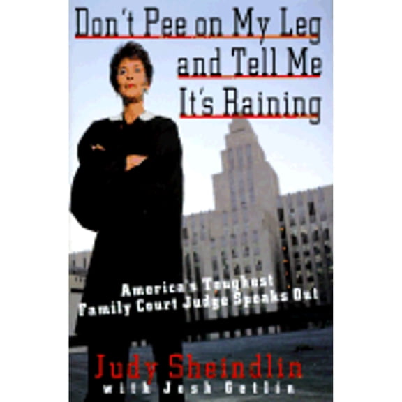 Don't Pee on My Leg and Tell Me It's Raining