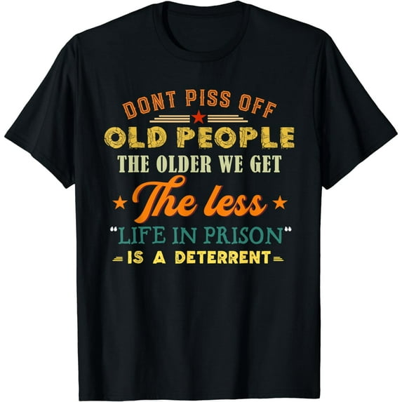 Don't Piss Off Old People Funny Saying Gift For Men Women T-Shirt