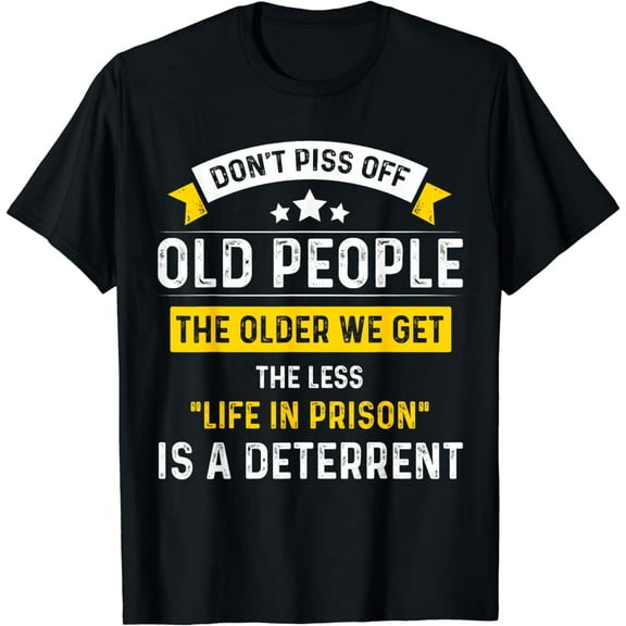 Don't Piss Off Old People Joke Funny Saying for Old Person T-Shirt