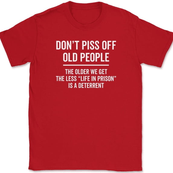 Don't Piss Off Old People T-Shirt Funny Prison Humor Joke Sarcastic Gift Tee - Red, L