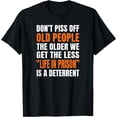 thumbnail image 1 of t-shirt Don't Piss Off Old People The Older We Get The Less Life T-Shirt mens，black，women，funny，journey，Crew Neck, Short Sleeve,printing, 1 of 4