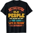 thumbnail image 1 of Don't Piss Off Old People - The Older We Get The Less Life T-Shirt, 1 of 3