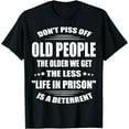thumbnail image 1 of Don't Piss Off Old People The Older We Get The Less Life T-Shirt, 1 of 4