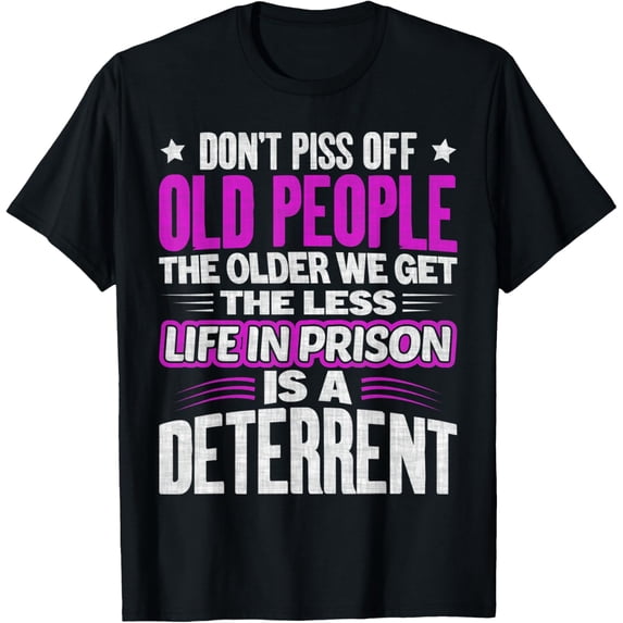 Don't Piss Off Old People The Older We Get The Less Quote T-Shirt mens t shirt,black,women,funny,misfits,men,journey,t-shirt