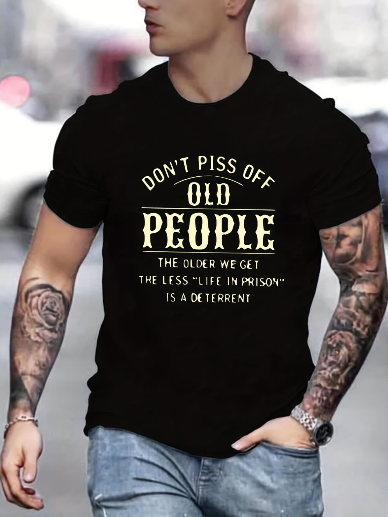 "Don't Piss Off Old People" Graphic Print Men's Creative Top, Casual ...